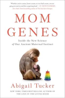 Genurile mamei: Noua știință a instinctului nostru matern străvechi - Mom Genes: Inside the New Science of Our Ancient Maternal Instinct