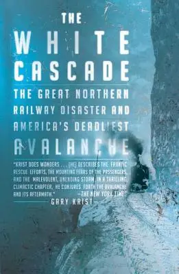 Cascada albă: Dezastrul de la Great Northern Railway și cea mai mortală avalanșă din America - The White Cascade: The Great Northern Railway Disaster and America's Deadliest Avalanche