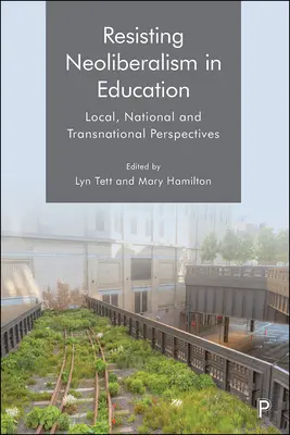 Rezistența la neoliberalism în educație: Perspective locale, naționale și transnaționale - Resisting Neoliberalism in Education: Local, National and Transnational Perspectives
