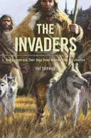 Invadatorii: Cum oamenii și câinii lor i-au condus pe neanderthalieni la dispariție - The Invaders: How Humans and Their Dogs Drove Neanderthals to Extinction