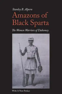Amazoanele din Sparta neagră, ediția a 2-a: Femeile războinice din Dahomey - Amazons of Black Sparta, 2nd Edition: The Women Warriors of Dahomey