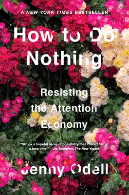 Cum să nu faci nimic: rezistența la economia atenției - How to Do Nothing: Resisting the Attention Economy