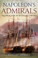 Amiralii lui Napoleon: Ofițerii de pavilion de la ARC de Triumf, 1789-1815 - Napoleon's Admirals: Flag Officers of the ARC de Triomphe, 1789-1815