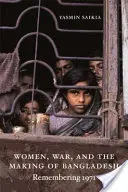 Women, War, and the Making of Bangladesh (Femei, război și crearea Bangladeshului): Amintirea anului 1971 - Women, War, and the Making of Bangladesh: Remembering 1971