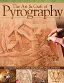 Arta și meșteșugul pirografierii: Desenarea cu foc pe piele, dovleac, pânză, hârtie și lemn - The Art & Craft of Pyrography: Drawing with Fire on Leather, Gourds, Cloth, Paper, and Wood
