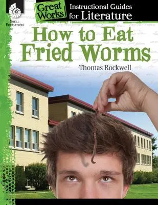 Cum să mănânci viermi prăjiți: An Instructional Guide for Literature: Un ghid de instruire pentru literatură - How to Eat Fried Worms: An Instructional Guide for Literature: An Instructional Guide for Literature
