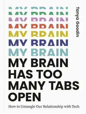 My Brain Has Too Many Tabs Open (Creierul meu are prea multe file deschise): How to Untangle Our Relationship with Tech - My Brain Has Too Many Tabs Open: How to Untangle Our Relationship with Tech