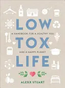 Low Tox Life: A Handbook for a Healthy You and Happy Planet (Manual pentru o viață sănătoasă și o planetă fericită) - Low Tox Life: A Handbook for a Healthy You and Happy Planet