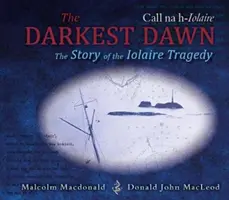 Darkest Dawn - Povestea tragediei Iolaire / Darkest Dawn - The Story of the Iolaire Tragedy - Darkest Dawn - The Story of the Iolaire Tragedy