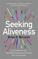Seeking Aliveness - Reflecții zilnice despre un nou mod de a experimenta și practica credința creștină - Seeking Aliveness - Daily Reflections on a New Way to Experience and Practise the Christian Faith