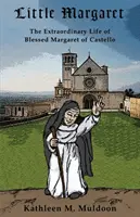 Mica Margareta: Viața extraordinară a Fericitei Margareta de Castello - Little Margaret: The Extraordinary Life of Blessed Margaret of Castello