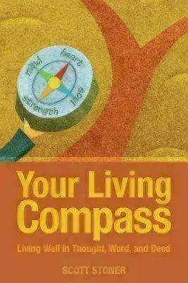Your Living Compass: A trăi bine în gând, cuvânt și faptă - Your Living Compass: Living Well in Thought, Word, and Deed