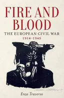 Foc și sânge: Războiul civil european, 1914-1945 - Fire and Blood: The European Civil War, 1914-1945