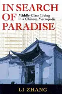 În căutarea paradisului: Viața clasei de mijloc într-o metropolă chineză - In Search of Paradise: Middle-Class Living in a Chinese Metropolis