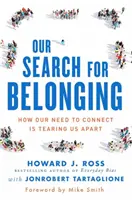 Căutarea noastră de apartenență: Cum nevoia noastră de a ne conecta ne desparte - Our Search for Belonging: How Our Need to Connect Is Tearing Us Apart