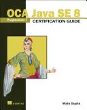 Ghid de certificare OCA Java SE 8 Programmer I - OCA Java SE 8 Programmer I Certification Guide