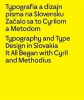 Tipografia și designul tipografic în Slovacia: Totul a început cu Cyril și Methodius - Typography and Type Design in Slovakia: It All Began with Cyril and Methodius