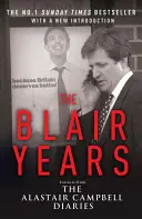 Anii Blair - Extrase din jurnalele lui Alastair Campbell - Blair Years - Extracts from the Alastair Campbell Diaries