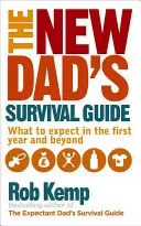 The New Dad's Survival Guide (Ghidul de supraviețuire al noului tată): La ce să te aștepți în primul an și după - The New Dad's Survival Guide: What to Expect in the First Year and Beyond