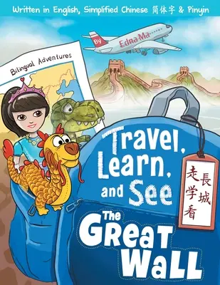Călătorește, învață și vezi Marele Zid 走學看長城: Adventures in Mandarin Immersion (Bilingv engleză, chineză cu Piny - Travel, Learn, and See the Great Wall 走學看長城: Adventures in Mandarin Immersion (Bilingual English, Chinese with Piny