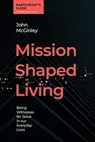 Ghidul participanților la Mission Shaped Living - Să fim martori pentru Isus în viața noastră de zi cu zi - Mission Shaped Living Participants Guide - Being Witnesses for Jesus in our Everyday Lives