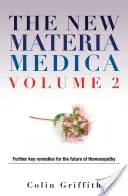 The New Materia Medica Volume 2: Further Key Remedies for the Future of Homoeopathy