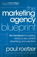 The Marketing Agency Blueprint: The Handbook for Building Hybrid Pr, Seo, Content, Advertising, and Web Firms
