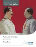 Acces la istorie pentru Diploma Ib: Authoritarian States Ediția a doua - Access to History for the Ib Diploma: Authoritarian States Second Edition