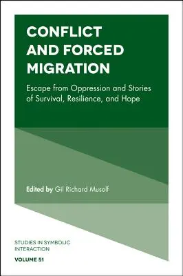 Conflict și migrație forțată: Evadare din opresiune și povești de supraviețuire, reziliență și speranță - Conflict and Forced Migration: Escape from Oppression and Stories of Survival, Resilience, and Hope