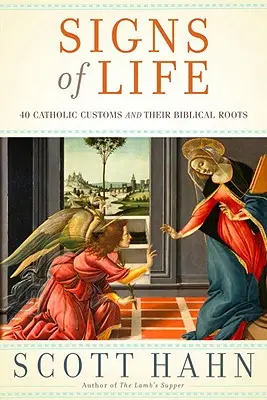 Semne de viață: 40 de obiceiuri catolice și rădăcinile lor biblice - Signs of Life: 40 Catholic Customs and Their Biblical Roots
