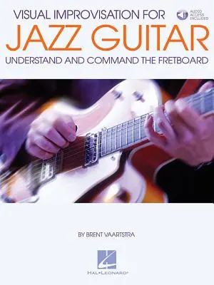 Improvizație vizuală pentru chitară de jazz: Înțelegerea și stăpânirea fretboard-ului - Visual Improvisation for Jazz Guitar: Understand and Command the Fretboard