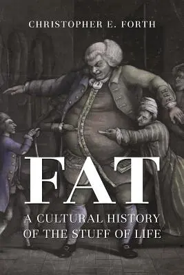 Grăsimea: o istorie culturală a chestiunii vieții - Fat: A Cultural History of the Stuff of Life
