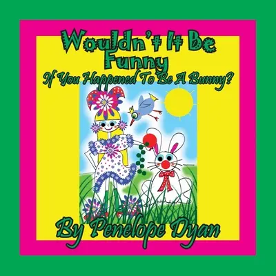 Nu ar fi amuzant dacă s-ar întâmpla să fii un iepuraș? - Wouldn't It Be Funny If You Happened To Be A Bunny?