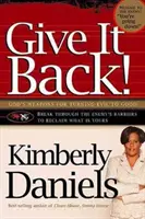 Dă-l înapoi! Armele lui Dumnezeu pentru a transforma răul în bine - Give It Back!: God's Weapons for Turning Evil to Good