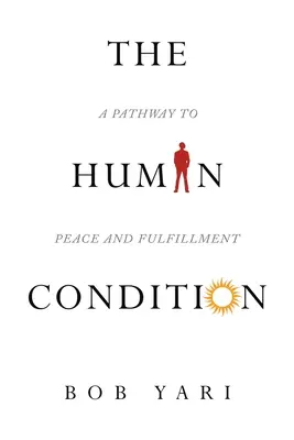 Condiția umană: O cale către pace și împlinire - The Human Condition: A Pathway to Peace and Fulfillment