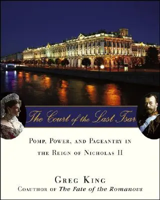 Curtea ultimului țar: Pompă, putere și fast în timpul domniei lui Nicolae al II-lea - The Court of the Last Tsar: Pomp, Power and Pageantry in the Reign of Nicholas II