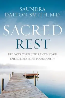 Odihna sacră: Recuperează-ți viața, reînnoiește-ți energia, redă-ți sănătatea mintală - Sacred Rest: Recover Your Life, Renew Your Energy, Restore Your Sanity
