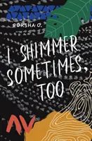Și eu strălucesc uneori - I Shimmer Sometimes, Too