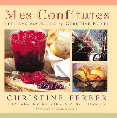 Mes Confitures: Gemurile și jeleurile lui Christine Ferber - Mes Confitures: The Jams and Jellies of Christine Ferber