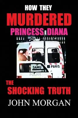 Cum au ucis-o pe Prințesa Diana: Adevărul șocant - How They Murdered Princess Diana: The Shocking Truth