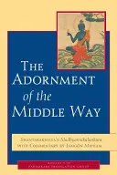 Împodobirea căii de mijloc: Madhyamakalankara a lui Shantarakshita cu comentarii de Jamgon Mipham - The Adornment of the Middle Way: Shantarakshita's Madhyamakalankara with Commentary by Jamgon Mipham