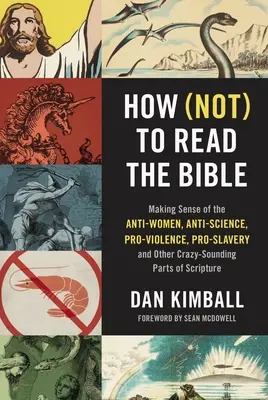 Cum să (nu) citești Biblia: Înțelegerea părților din Scriptură care sunt împotriva femeilor, împotriva științei, pro-violență, pro-sclavie și alte părți care par nebunești - How (Not) to Read the Bible: Making Sense of the Anti-Women, Anti-Science, Pro-Violence, Pro-Slavery and Other Crazy-Sounding Parts of Scripture