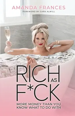 Rich as F*ck: More Money Than You Know What to Do With (Mai mulți bani decât știi ce să faci cu ei) - Rich as F*ck: More Money Than You Know What to Do With