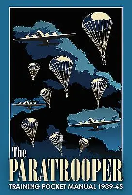 Manual de buzunar pentru pregătirea parașutiștilor 1939-1945 - The Paratrooper Training Pocket Manual 1939-45