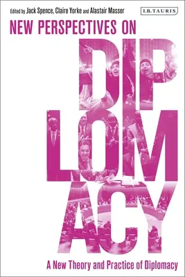 O nouă teorie și practică a diplomației: Noi perspective asupra diplomației - A New Theory and Practice of Diplomacy: New Perspectives on Diplomacy