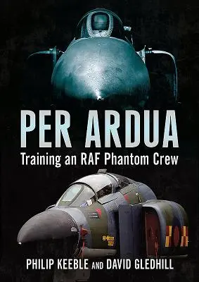Per Ardua: Formarea unui echipaj Phantom RAF - Per Ardua: Training an RAF Phantom Crew