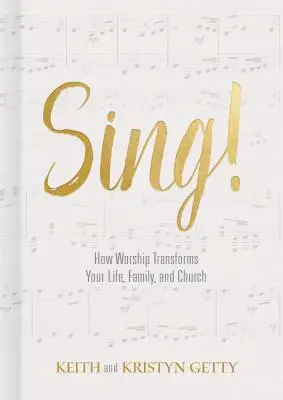 Cântă! Cum îți transformă închinarea viața, familia și biserica - Sing!: How Worship Transforms Your Life, Family, and Church