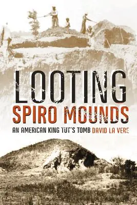 Jefuirea Spiro Mounds: Mormântul regelui Tut al Americii - Looting Spiro Mounds: An American King Tut's Tomb