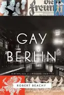 Gay Berlin: Locul de naștere al unei identități moderne - Gay Berlin: Birthplace of a Modern Identity