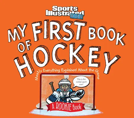 Prima mea carte de hochei: A Rookie Book (a Sports Illustrated Kids Book) - My First Book of Hockey: A Rookie Book (a Sports Illustrated Kids Book)